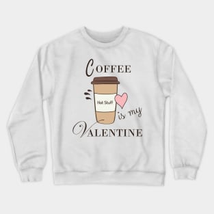 Coffee Is My Valentine Crewneck Sweatshirt